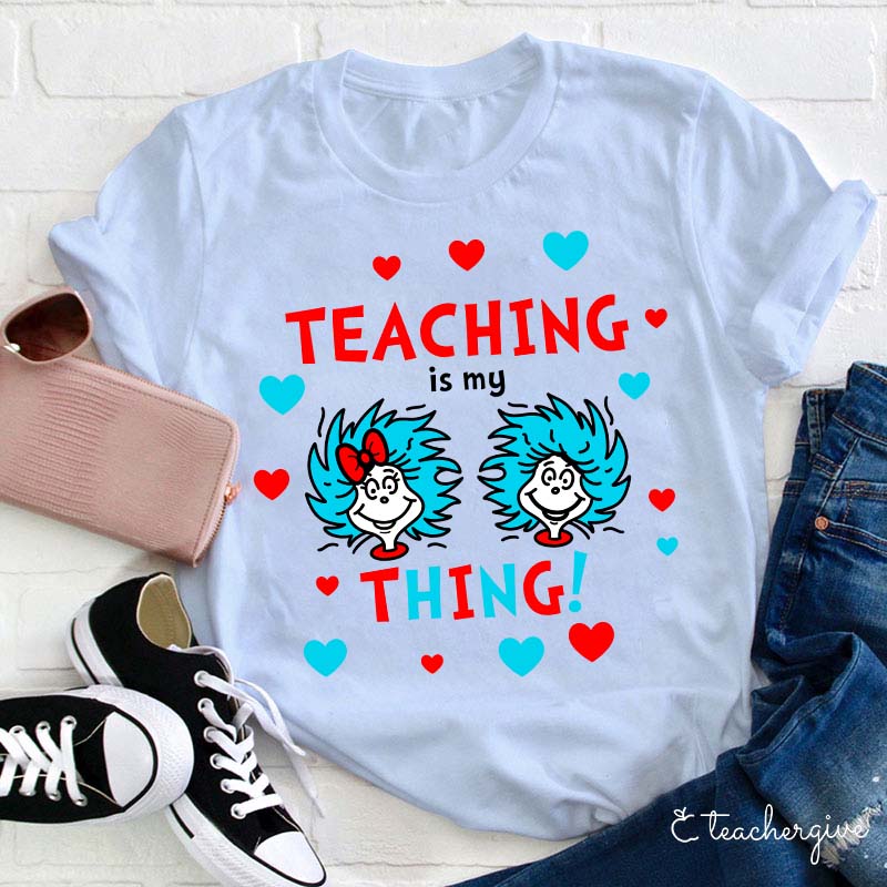 Teaching Is My Thing Teacher T-Shirt