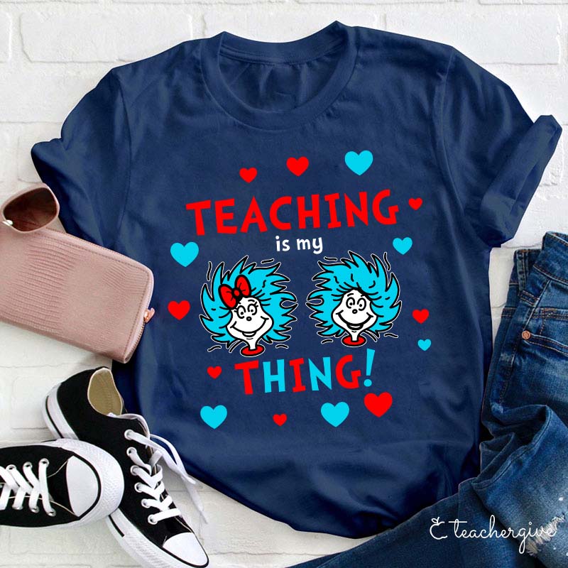 Teaching Is My Thing Teacher T-Shirt