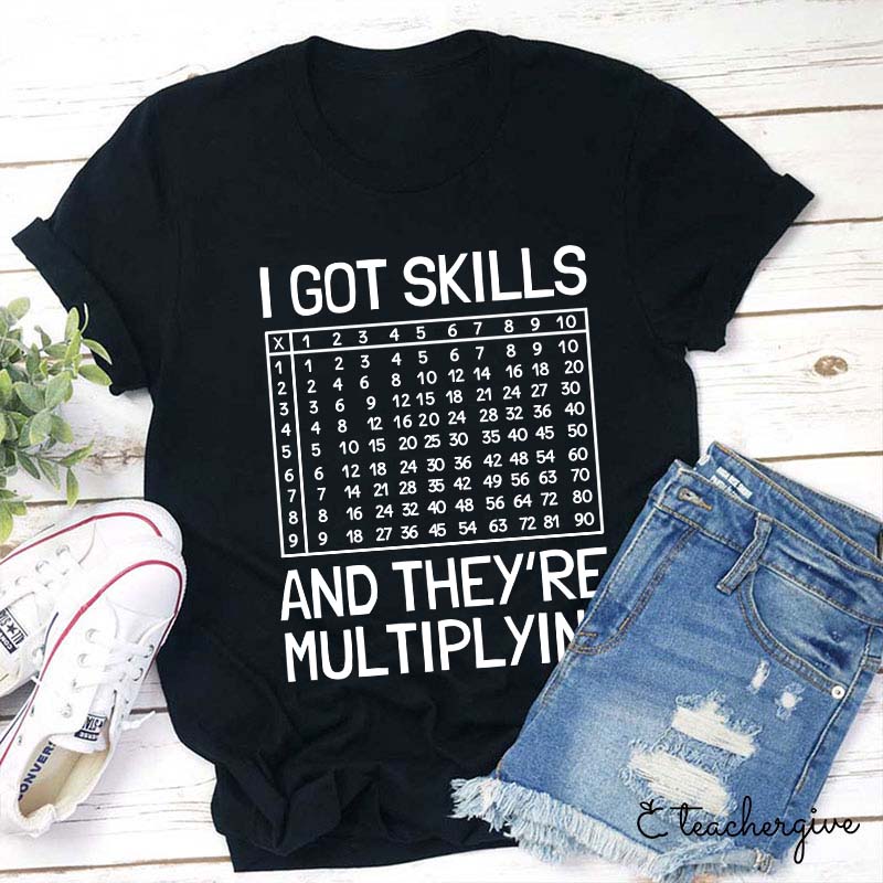 I Got Skills And The Y're Multiplying Teacher T-Shirt