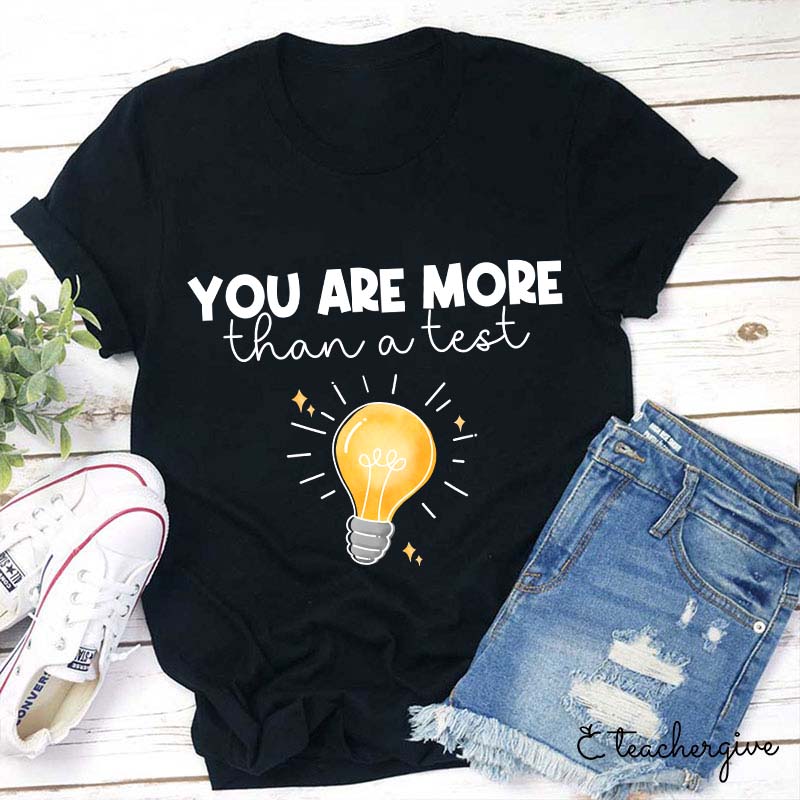 You Are More Than A Test Teacher T-Shirt