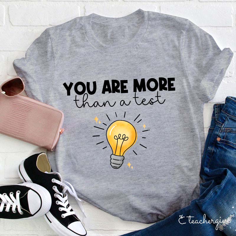 You Are More Than A Test Teacher T-Shirt