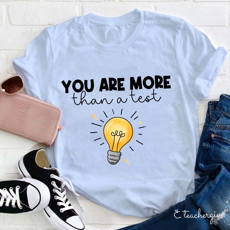 You Are More Than A Test Teacher T-Shirt
