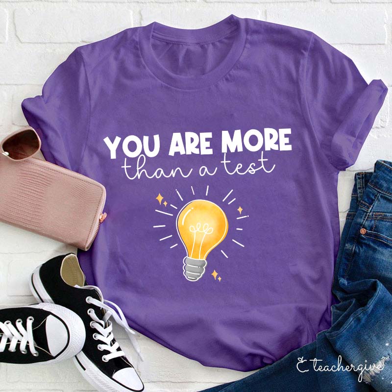 You Are More Than A Test Teacher T-Shirt