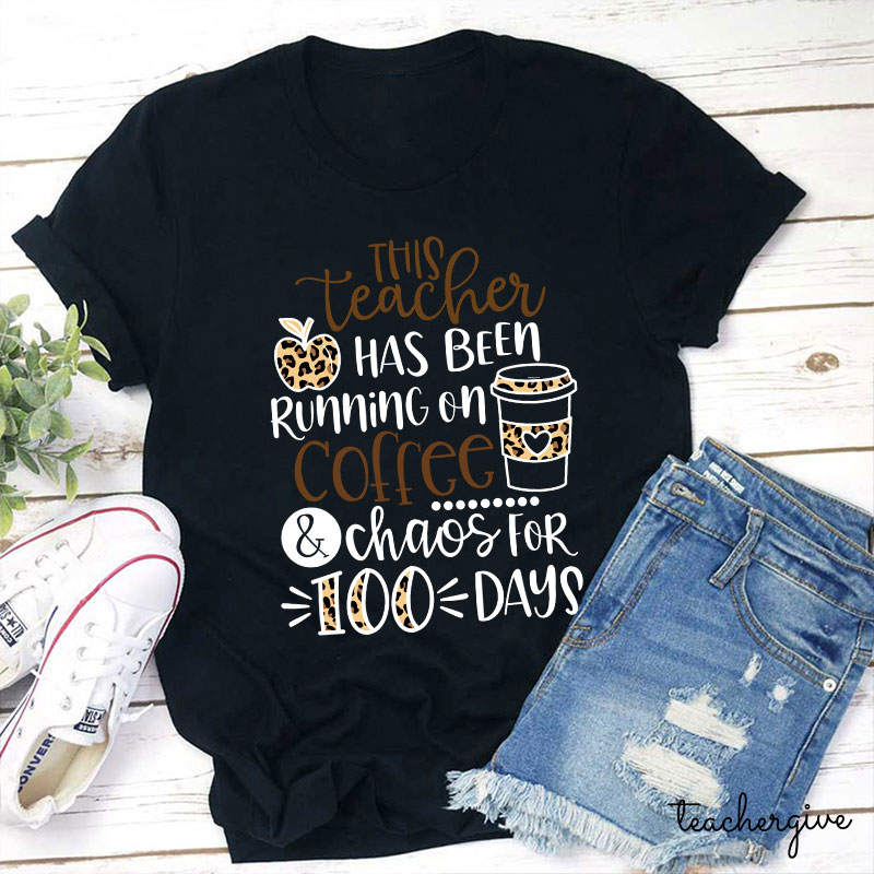 This Teacher Has Been Running On Coffee And Chaos For 100 Days Teacher T-Shirt