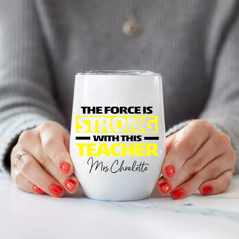 Personalized The Force Is Strong With This Teacher  Wine Tumbler