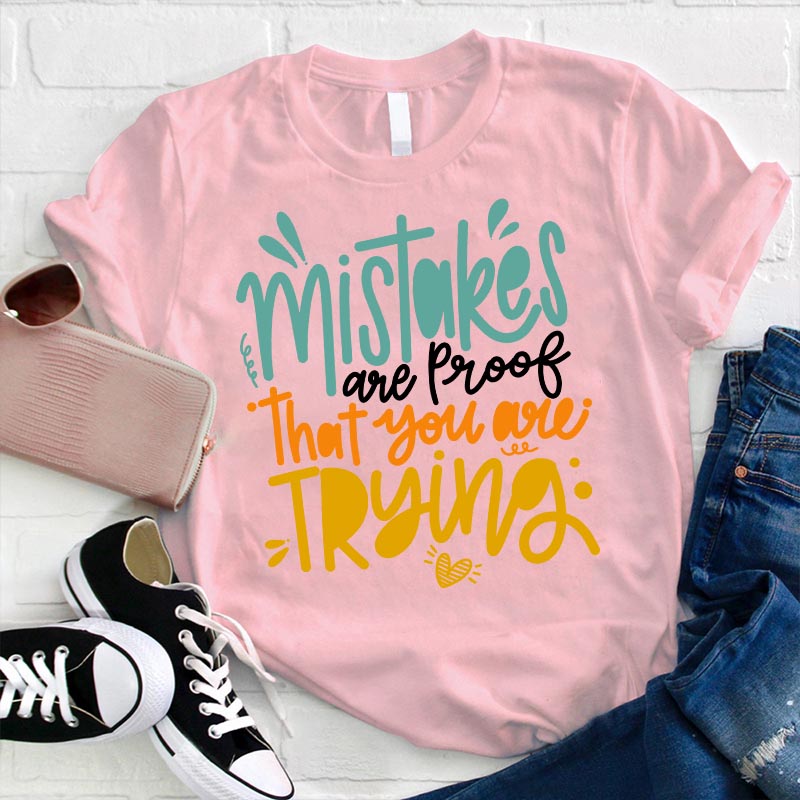 Mistakes Are Proof That You Are Trying T-Shirt