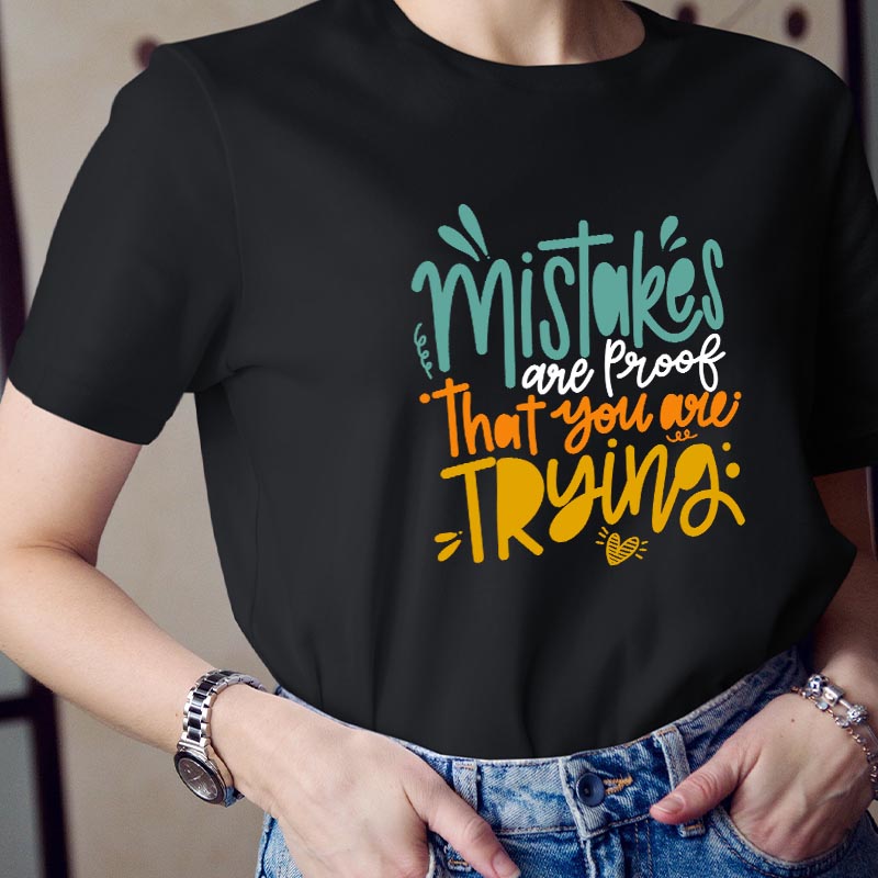 Mistakes Are Proof That You Are Trying T-Shirt