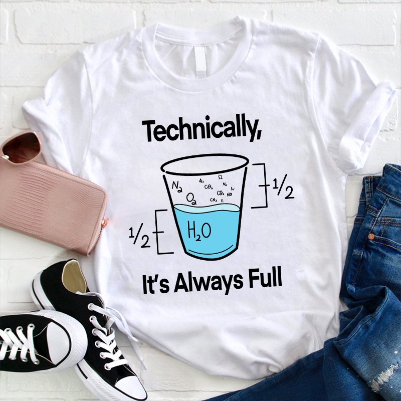 Technically It's Always Full T-Shirt