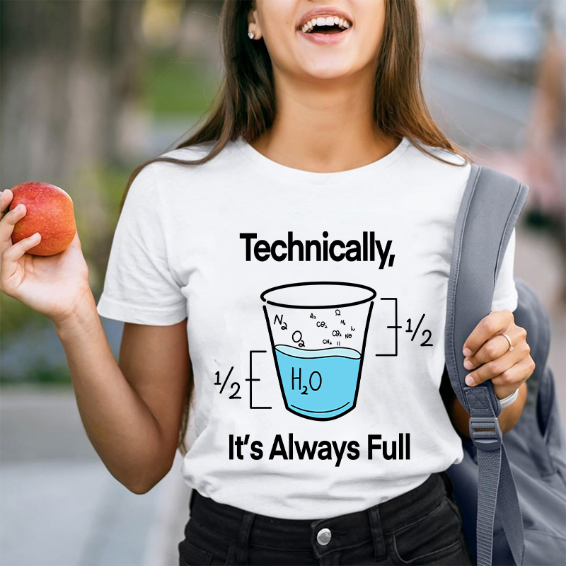 Technically It's Always Full T-Shirt