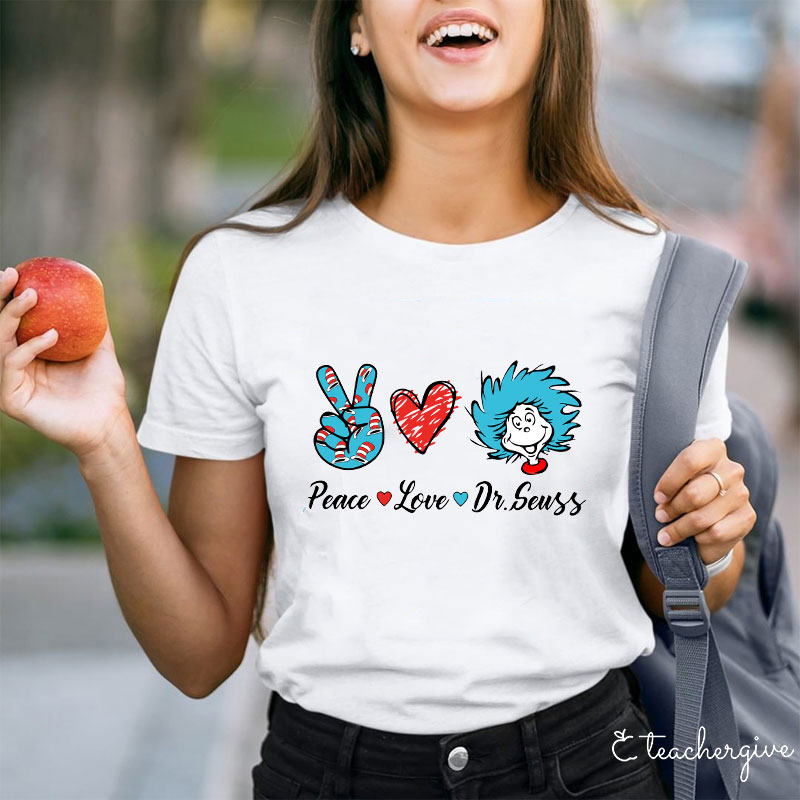 Peace Love Dr.Seuss Teacher T-Shirt
