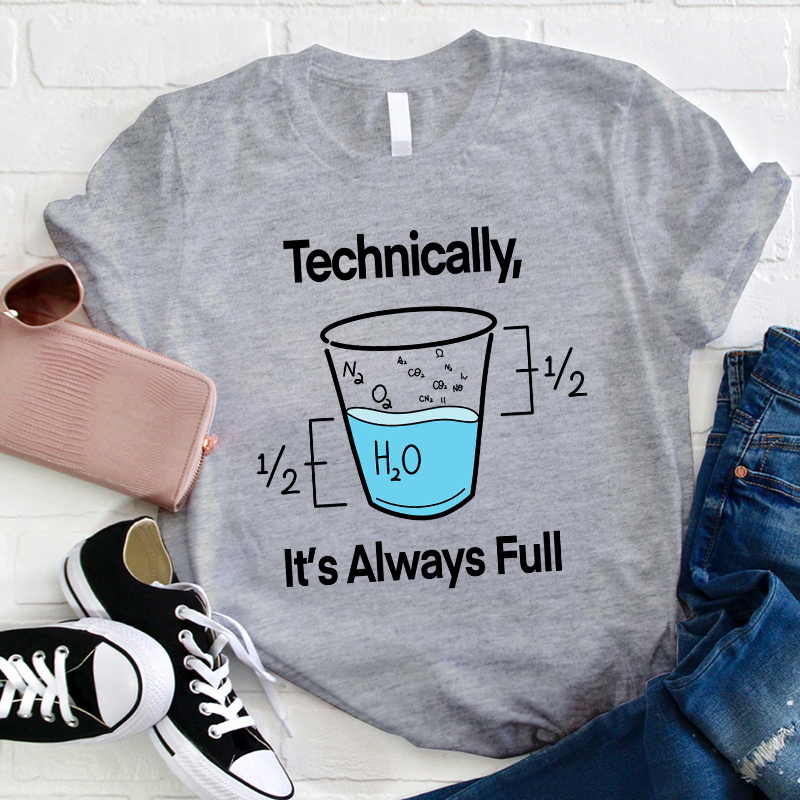 Technically It's Always Full T-Shirt