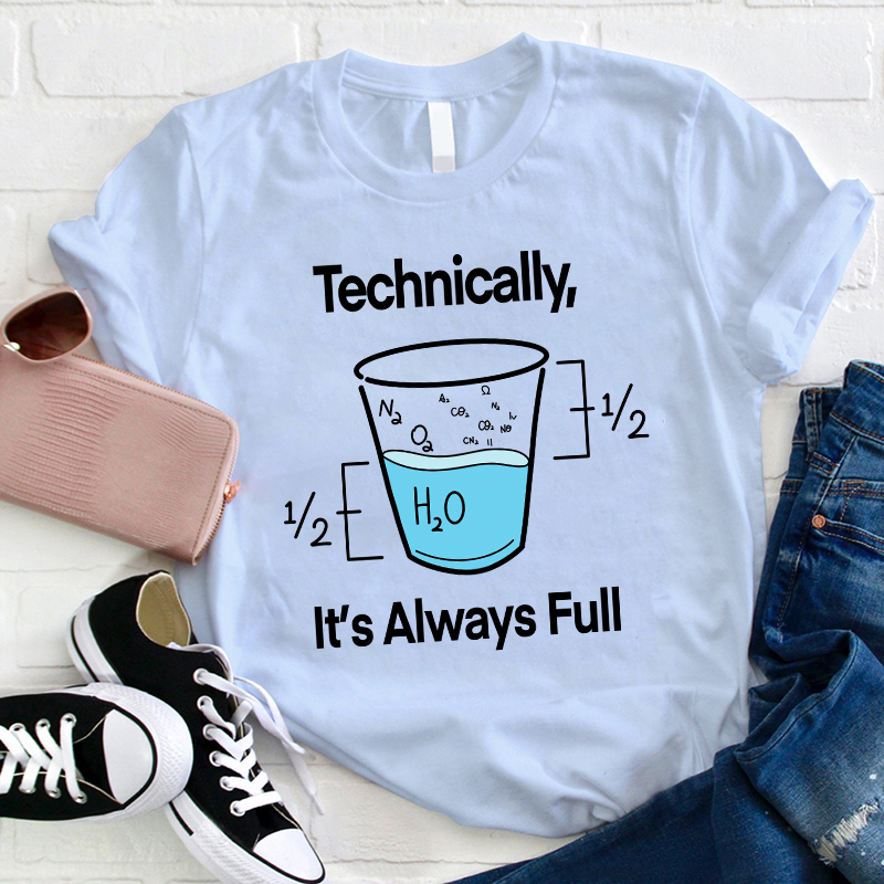 Technically It's Always Full T-Shirt