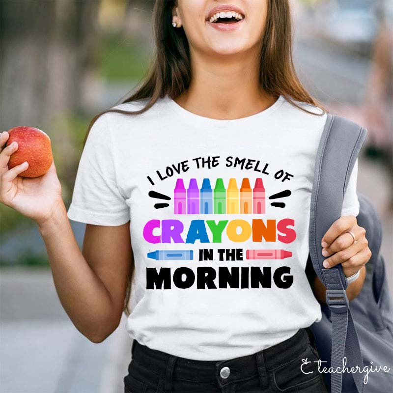 I Love The Smell Of Crayons In The Morning Teacher T-Shirt