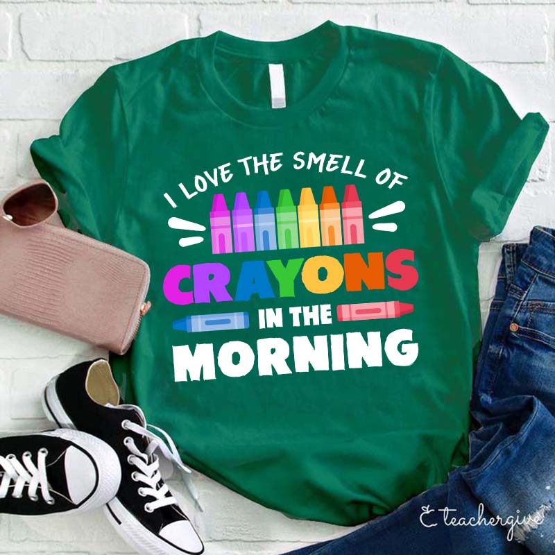 I Love The Smell Of Crayons In The Morning Teacher T-Shirt
