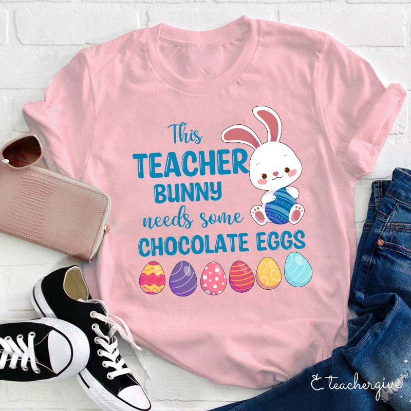 This Teacher Bunny Needs Some Chocolate Eggs Teacher T-Shirt