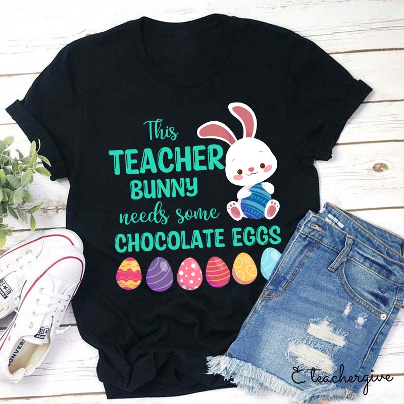 This Teacher Bunny Needs Some Chocolate Eggs Teacher T-Shirt