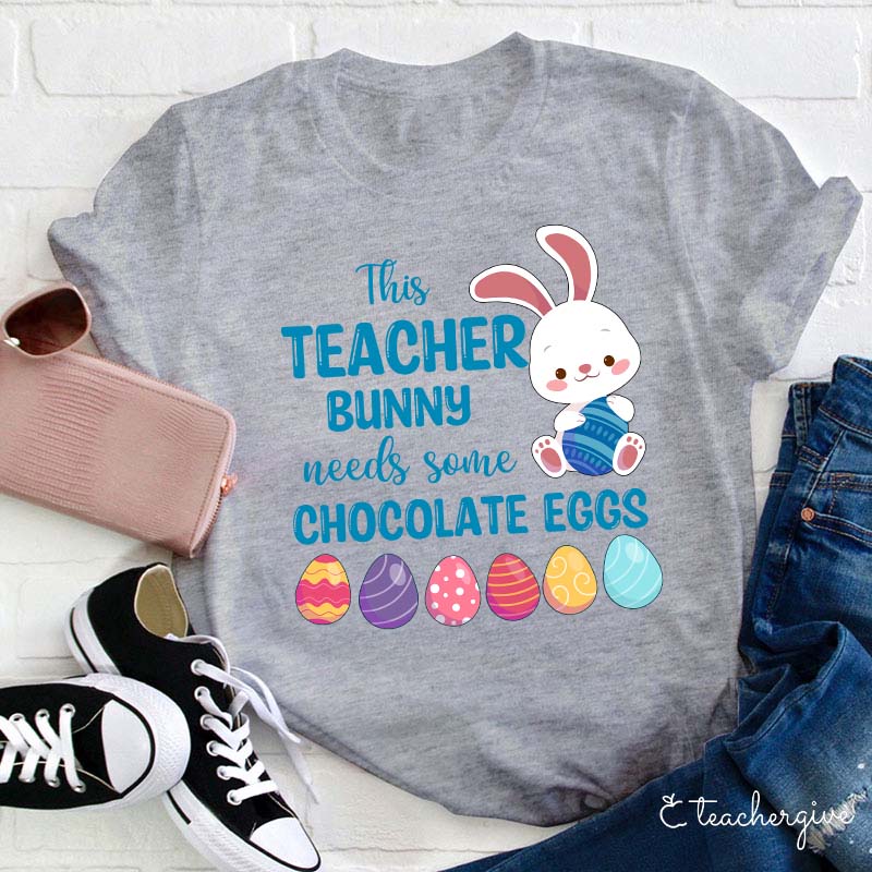 This Teacher Bunny Needs Some Chocolate Eggs Teacher T-Shirt