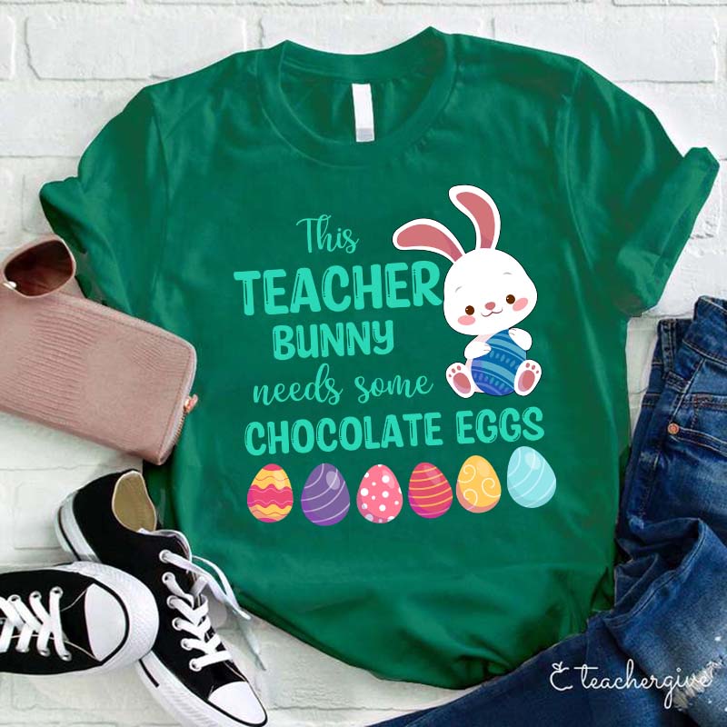 This Teacher Bunny Needs Some Chocolate Eggs Teacher T-Shirt