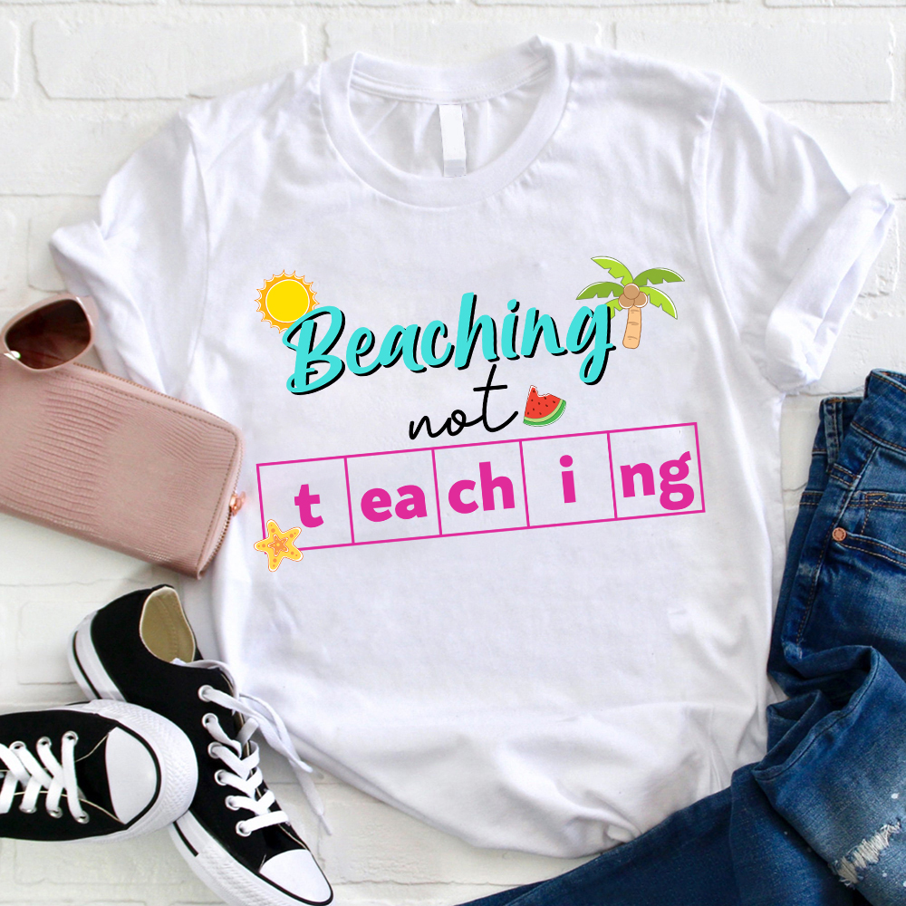 Beaching Not Teaching Teacher T-Shirt