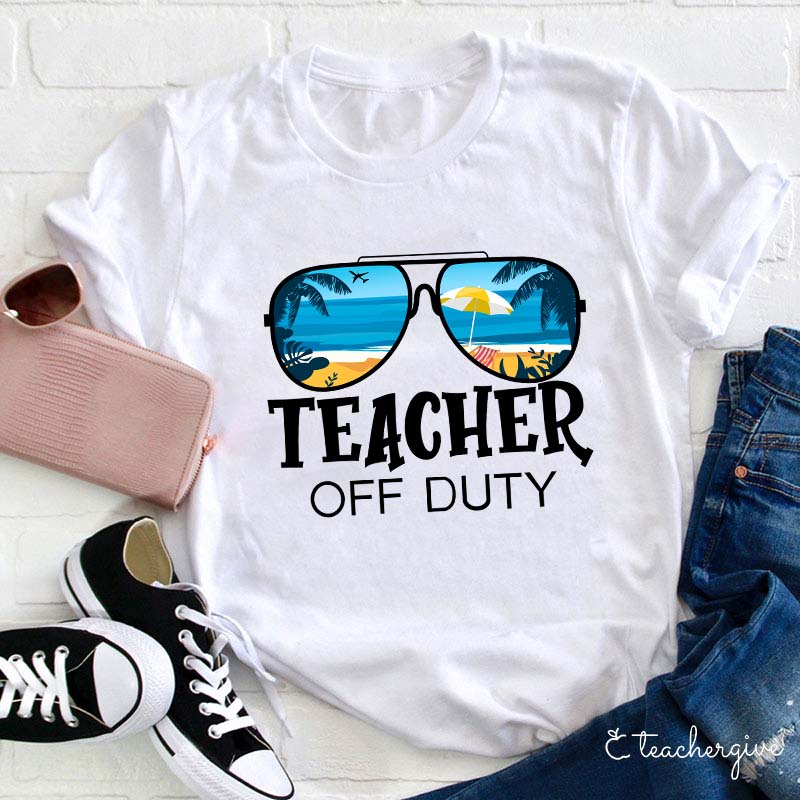 Teacher Off Duty Teacher T-Shirt