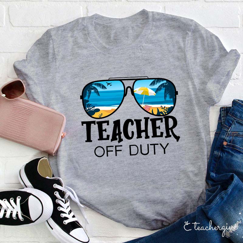 Teacher Off Duty Teacher T-Shirt