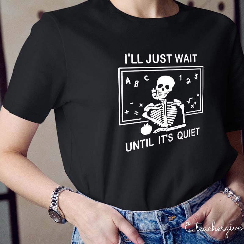 I'll Just Wait Until It's Quiet T-Shirt