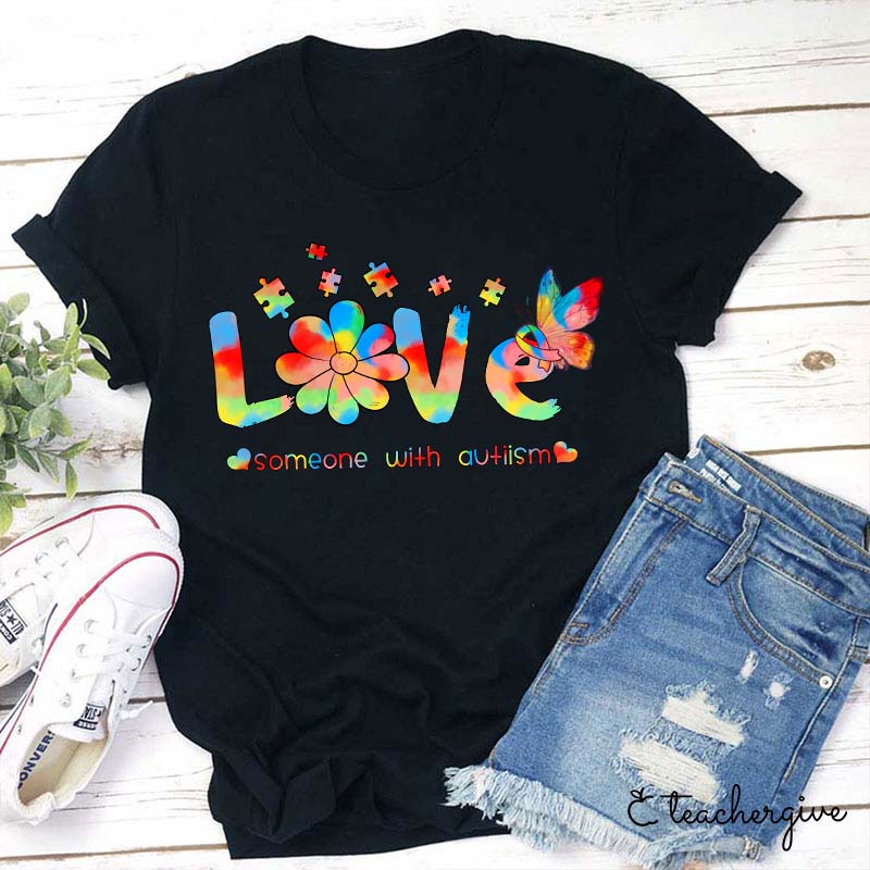Love Someone With Autism Teacher T-Shirt