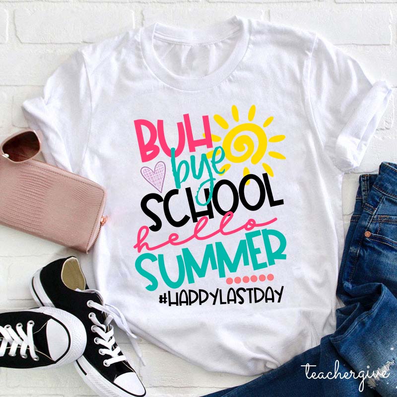 Bye School Hello Summer Teacher T-Shirt