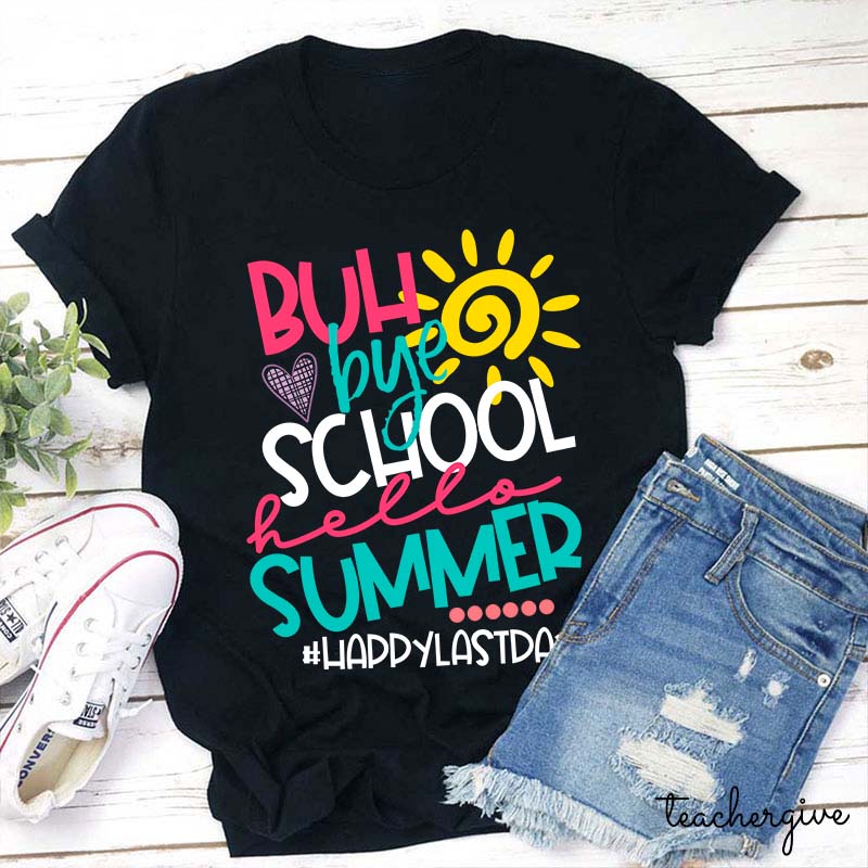 Bye School Hello Summer Teacher T-Shirt