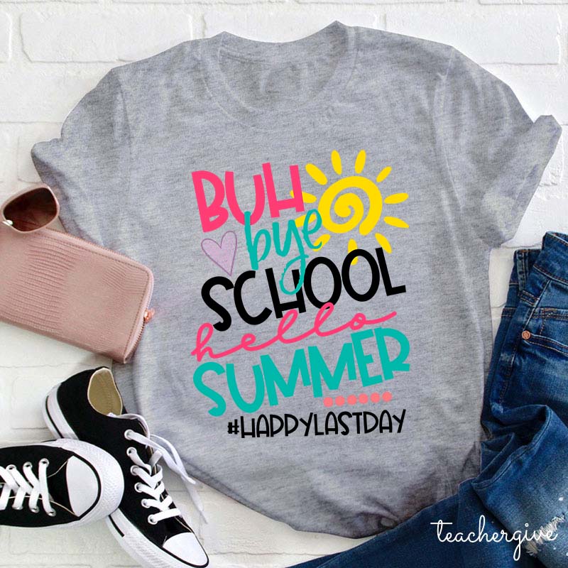 Bye School Hello Summer Teacher T-Shirt