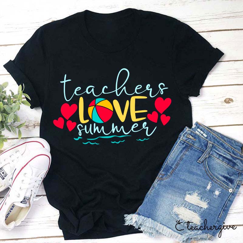 Teachers Love Summer Teacher T-Shirt