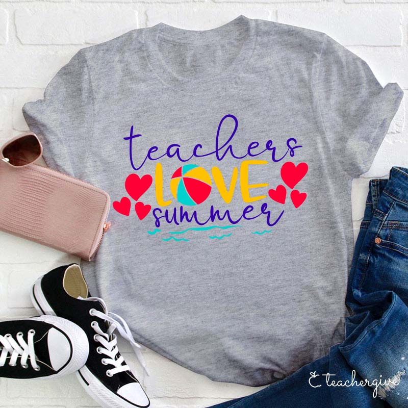 Teachers Love Summer Teacher T-Shirt