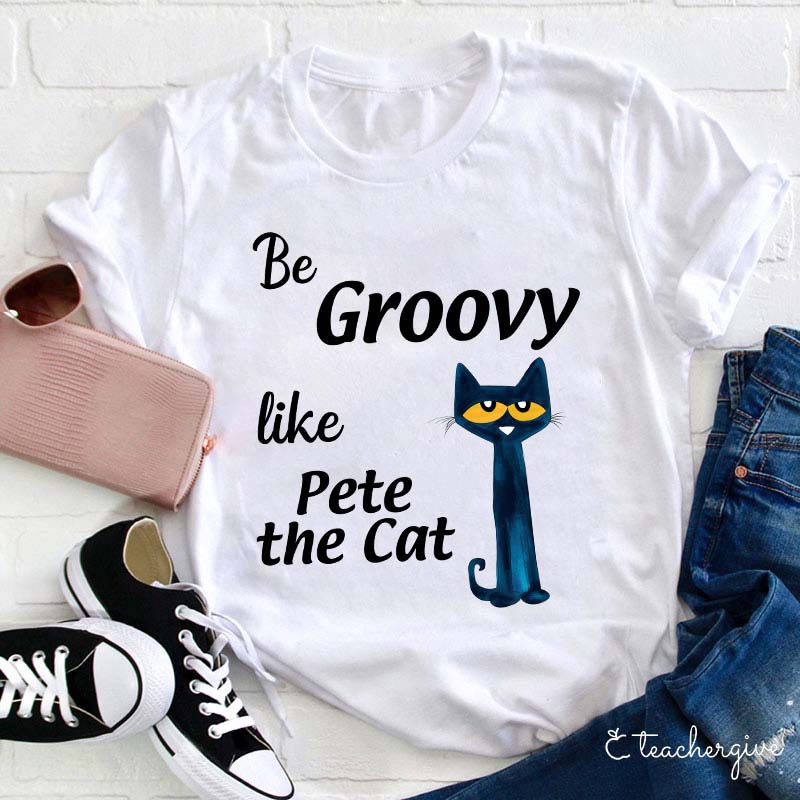 Be Groovy Like Cat Teacher T-Shirt