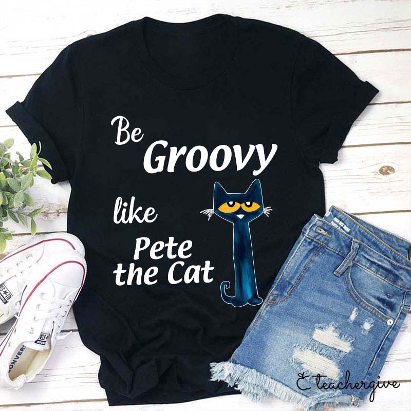 Be Groovy Like Cat Teacher T-Shirt