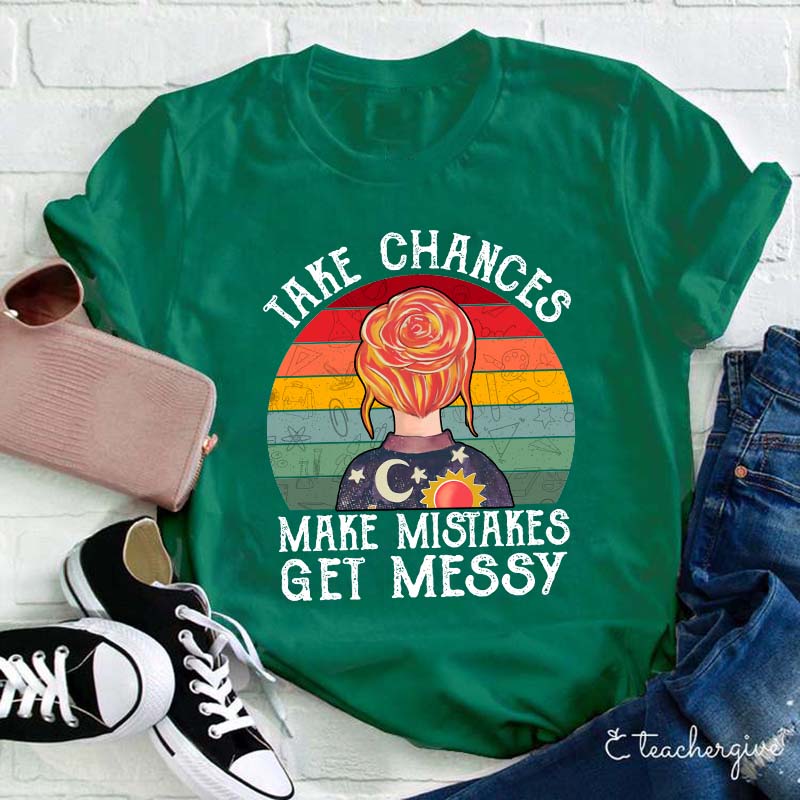 Take Chances Make Mistakes Get Messy Teacher T-Shirt
