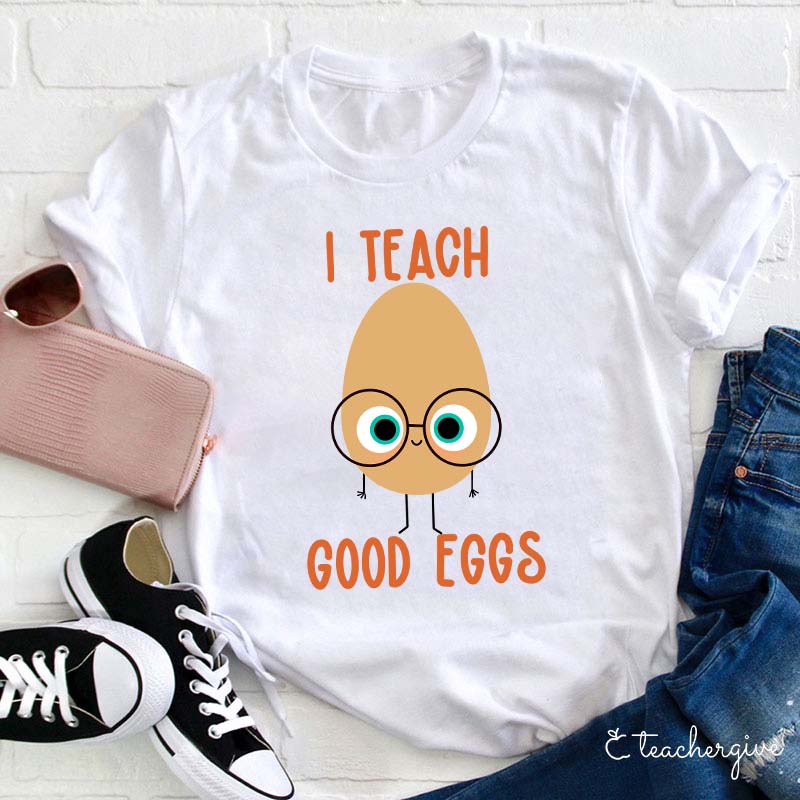 I Teach Good Eggs Teacher T-Shirt