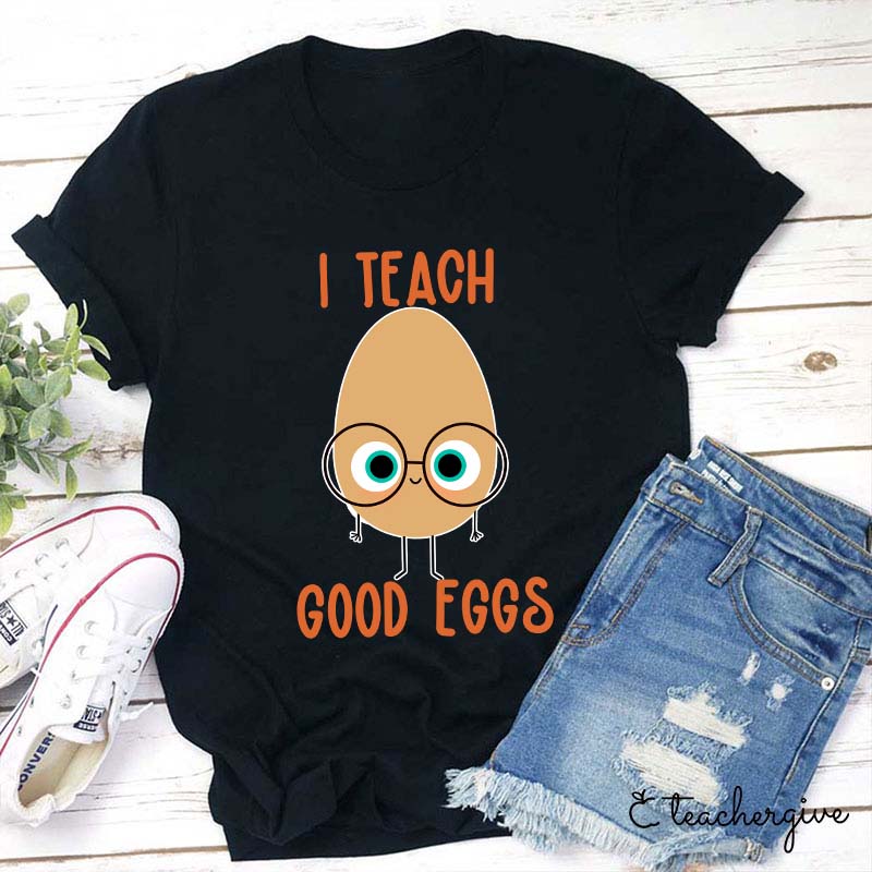 I Teach Good Eggs Teacher T-Shirt