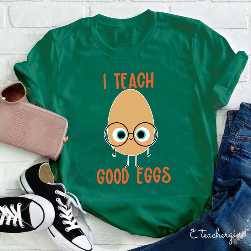 I Teach Good Eggs Teacher T-Shirt