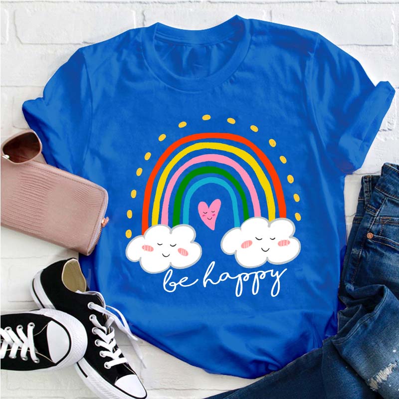 Be Happy Rainbow Teacher T-Shirt