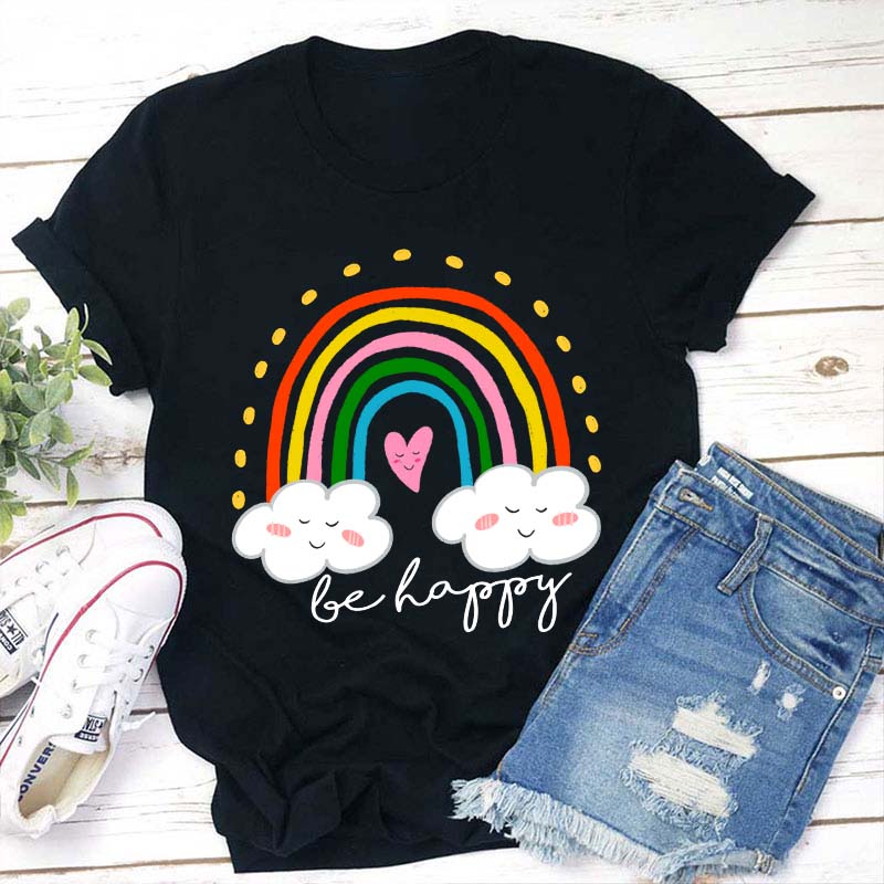Be Happy Rainbow Teacher T-Shirt