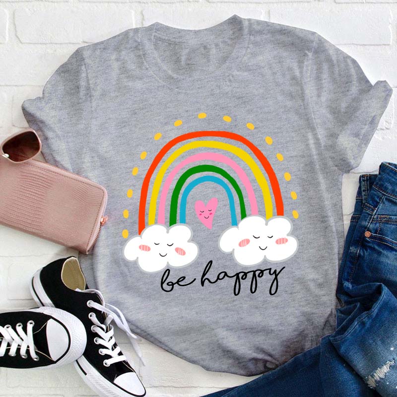 Be Happy Rainbow Teacher T-Shirt