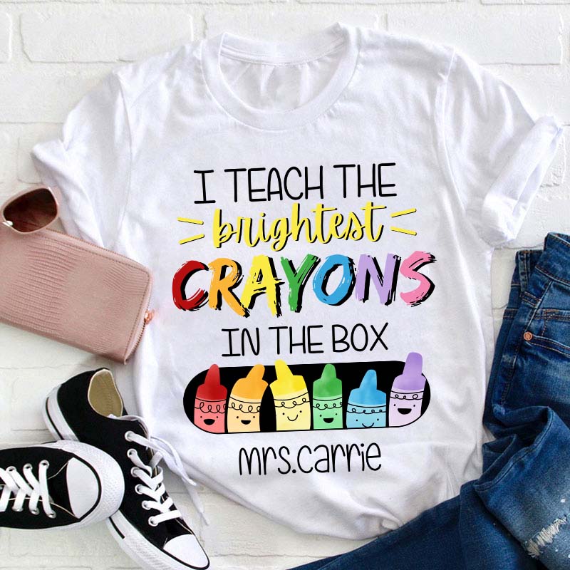 Personalized Name I Teach The Brightest Crayons In The Box Teacher T-Shirt