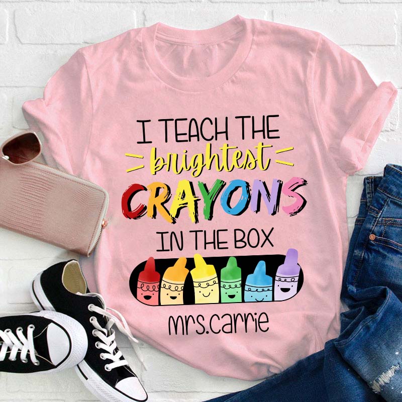 Personalized Name I Teach The Brightest Crayons In The Box Teacher T-Shirt