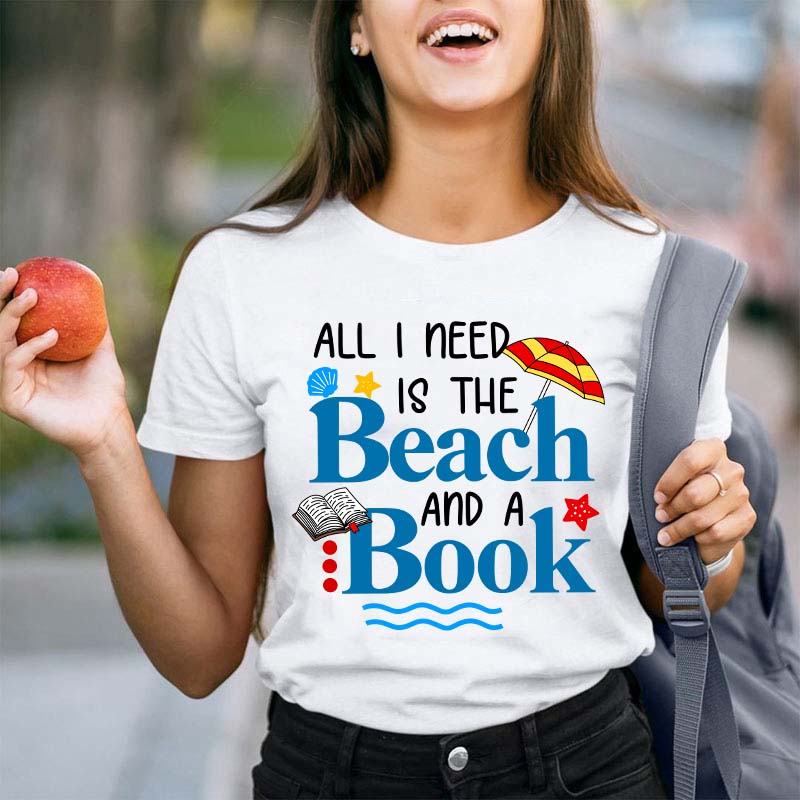 All I Need Is The Beach And A Book Teacher T-Shirt