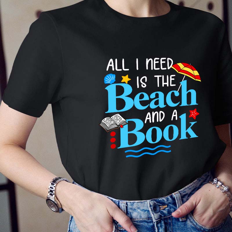 All I Need Is The Beach And A Book Teacher T-Shirt