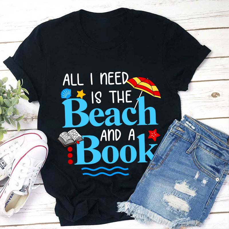 All I Need Is The Beach And A Book Teacher T-Shirt