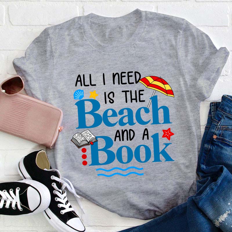 All I Need Is The Beach And A Book Teacher T-Shirt