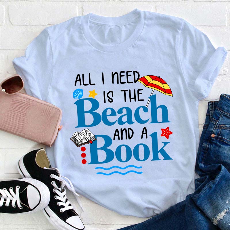 All I Need Is The Beach And A Book Teacher T-Shirt