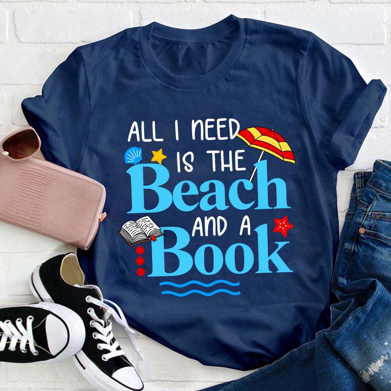 All I Need Is The Beach And A Book Teacher T-Shirt