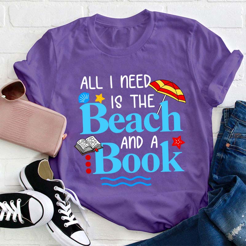 All I Need Is The Beach And A Book Teacher T-Shirt